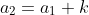 a_2=a_1+k