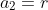 a_2=r