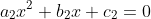 a_2x^2+b_2x+c_2=0