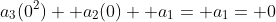 a_3(0^2)+ a_2(0)+ a_1= a_1= 0