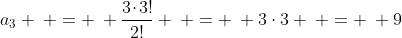 a_3 \: = \: \frac{3\!\cdot\!3!}{2!} \: = \: 3\cdot3 \: = \: 9