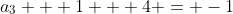 a_3 + 1  +4 = -1