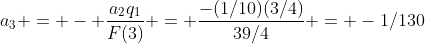a_3 = - \frac{a_2q_1}{F(3)} = \frac{-(1/10)(3/4)}{39/4} = -1/130