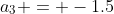 a_3 = -1.5