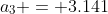 a_3 = 3.141