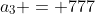 a_3 = 777