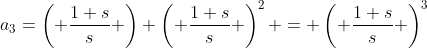 a_3=\left( \frac{1+s}{s} \right) \left( \frac{1+s}{s} \right)^2 = \left( \frac{1+s}{s} \right)^3