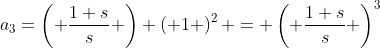 a_3=\left( \frac{1+s}{s} \right) \left( 1 \right)^2 = \left( \frac{1+s}{s} \right)^3