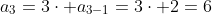 a_3=3\cdot a_{3-1}=3\cdot 2=6