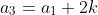 a_3=a_1+2k