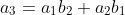 a_3=a_1b_2+a_2b_1