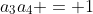 a_3a_4 = 1
