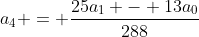 a_4 = \frac{25a_1 - 13a_0}{288}