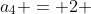 a_4 = 2 