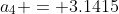 a_4 = 3.1415