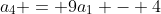 a_4 = 9a_1 - 4