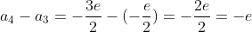 a_4-a_3=-\frac{3e}{2}-(-\frac{e}{2})=-\frac{2e}{2}=-e