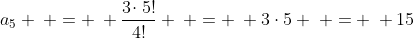 a_5 \: = \: \frac{3\!\cdot5!}{4!} \: = \: 3\cdot5 \: = \: 15
