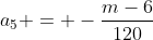 a_5 = -\frac{m-6}{120}