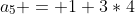 a_5 = 1+3*4