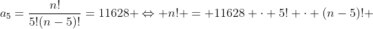 a_5=\frac{n!}{5!(n-5)!}=11628 \Leftrightarrow n! = 11628 \cdot 5! \cdot (n-5)! 
