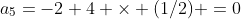 a_5=-2+4 \times (1/2) =0