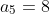 a_5=8