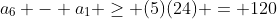 a_6 - a_1 \geq (5)(24) = 120