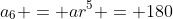 a_6 = ar^5 = 180