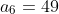 a_6=49