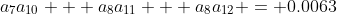 a_7a_{10} + a_8a_{11} + a_8a_{12} = 0.0063