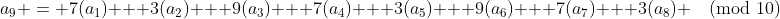 a_9 \:= \:7(a_1) + 3(a_2) + 9(a_3) + 7(a_4) + 3(a_5) + 9(a_6) + 7(a_7) + 3(a_8) \pmod{10}