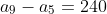 a_9-a_5=240