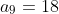 a_9=18