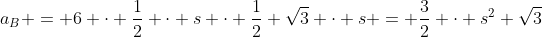 a_B = 6 \cdot \frac12 \cdot s \cdot \frac12 \sqrt{3} \cdot s = \frac32 \cdot s^2 \sqrt{3}