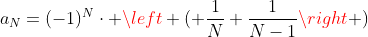 a_N=(-1)^N\cdot \left ( \frac{1}{N}+\frac{1}{N-1}\right )