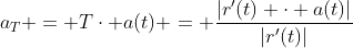 a_T = T\cdot a(t) = \frac{|r'(t) \cdot a(t)|}{|r'(t)|}