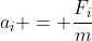 a_i = \frac{F_i}{m}