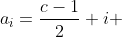 a_i=\frac{c-1}{2}+i ~\text{ for }~ 1\leq i \leq c