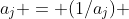a_j = (1/a_j) 