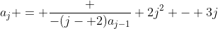 a_j = \frac {-(j- 2)a_{j-1}} {2j^2 - 3j}