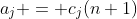 a_j = c_j(n+1)\;\;(1\leqslant j\leqslant n)