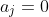 a_j=0