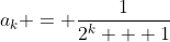 a_k = \frac{1}{2^k + 1}