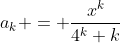 a_k = \frac{x^k}{4^k k}