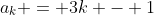a_k = 3k - 1