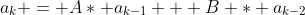 a_k = A* a_{k-1} + B * a_{k-2}