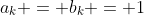 a_k = b_k = 1