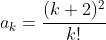 a_k=\frac{(k+2)^2}{k!}