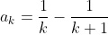 a_k=\frac{1}{k}-\frac{1}{k+1}
